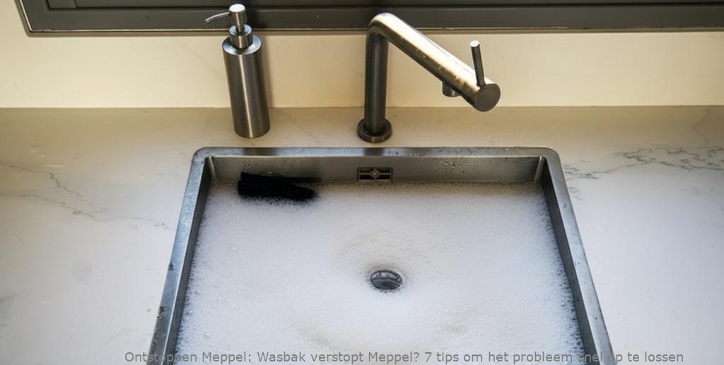 Wasbak verstopt Meppel? 7 tips om het probleem snel op te lossen